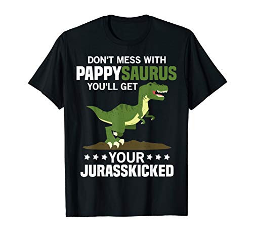 Mens Don't Mess With Pappysaurus You'll Get Jurasskicked T-Shirt