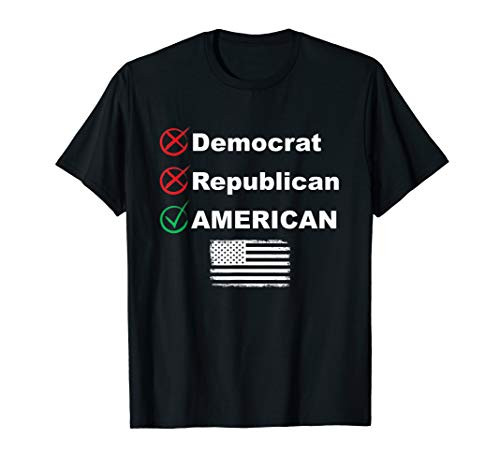 American Not a Democrat Not a Republican Anti Political T-Shirt