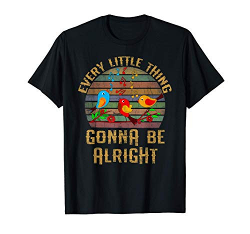 Every Little Thing Is Gonna Be Alright Shirt Little Birds T-Shirt