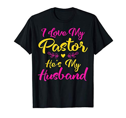 I Love My Pastor He's My Husband Loving Pastors Wife Quote T-Shirt I Love My Pastor He's My Husband Loving Pastors Wife Quote T-Shirt