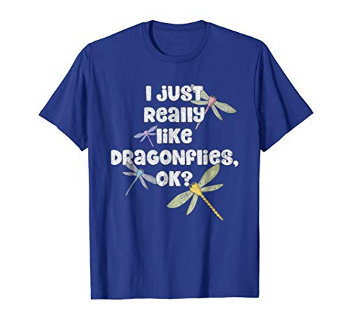 I Just Really Like Dragonflies OK? - Funny Dragonfly T-shirt