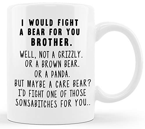 I Would Fight A Bear For You Brother Funny Coffee Mug Graduation Gifts for Brother from Sister Sibling Mom Dad Friend Funny Gifts for Brother Christmas Birthday Fun Cup For Bro Men Him Guy Gag Gift I Would Fight A Bear For You Brother Funny Coffee Mug Graduation Gifts for Brother from Sister Sibling Mom Dad Friend Funny Gifts for Brother Christmas Birthday Fun Cup For Bro Men Him Guy Gag Gift