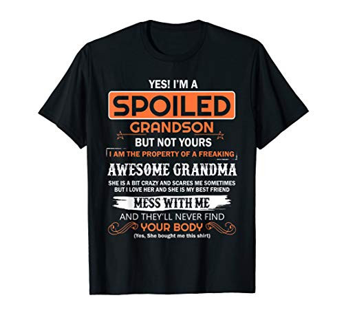 yes I'm a spoiled grandson of a freaking awesome grandma T-Shirt