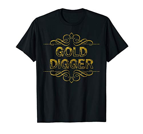 Gold Digger Funny Dig Gold Mining Miner Prospector Nuggets T-Shirt