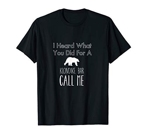 I heard what you did for a klondike bar call me T-Shirt
