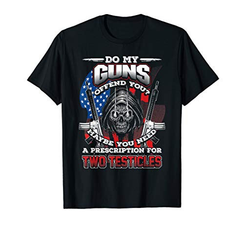 DO MY GUNS OFFEND YOU? Fun 2ND Amendment Rights T-Shirt