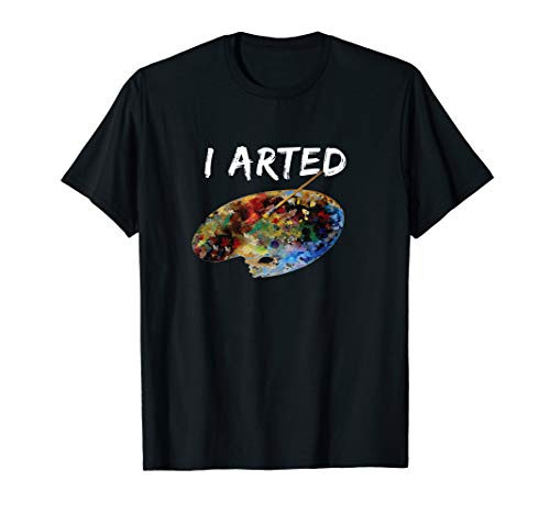 I Arted Colorful Pallet Cool Paint Funny Painter T-Shirt