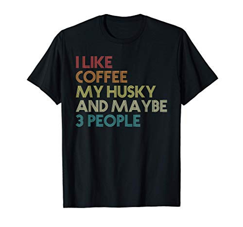 Siberian Husky Dog Owner Coffee Lovers Quote Gift Vintage T-Shirt Siberian Husky Dog Owner Coffee Lovers Quote Gift Vintage T-Shirt