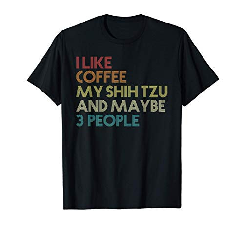 Shih Tzu Dog Owner Coffee Lovers Quote Gift Vintage Retro T-Shirt