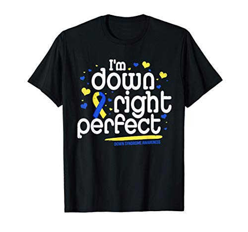 I'm Down Right Perfect Down Syndrome Awareness Day Gift T-Shirt