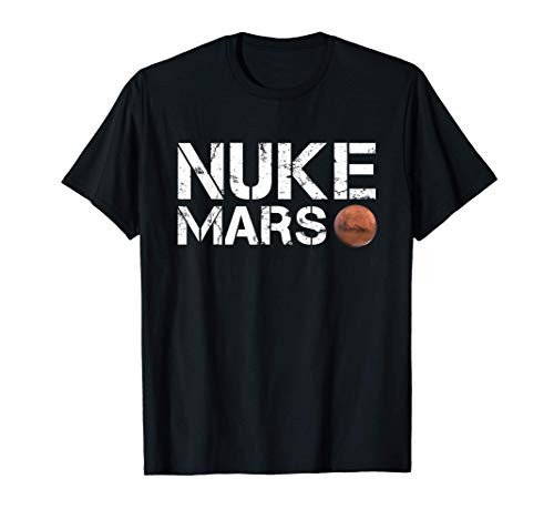 Nuke Mars Funny Planet Solar System Astronomy Space Gift T-Shirt Nuke Mars Funny Planet Solar System Astronomy Space Gift T-Shirt