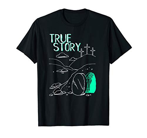 True Story Easter Empty Tomb Jesus Is Risen Church Shirt