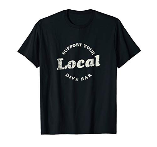Support Your Local Dive Bar Tee Local Bartender T-Shirt