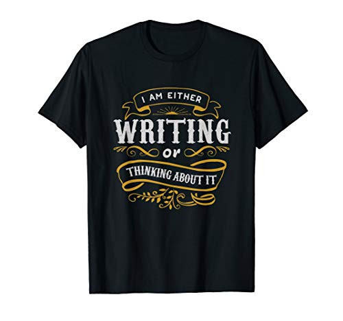 Writer Gift I Am Either Writing Or Thinking About It T-Shirt