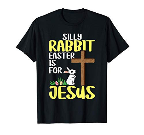 Silly Rabbit Easter Is For Jesus Easter T-Shirt