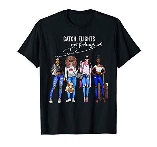 Catch Flights Not Feelings Summer Vacation Gifts T-Shirt Catch Flights Not Feelings Summer Vacation Gifts T-Shirt