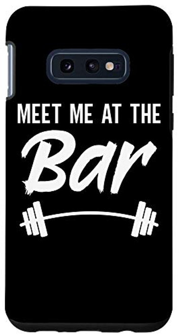 Galaxy S10e Meet Me At The Bar Funny Gym Workout Weightlifting Case Galaxy S10e Meet Me At The Bar Funny Gym Workout Weightlifting Case