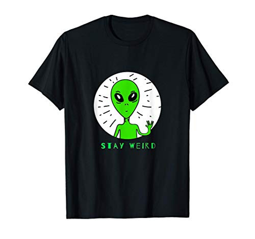 Stay Weird Funny Alien Gift T-Shirt