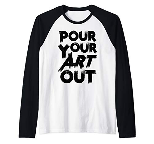 Pour Your Art Out Artist Painter Acrylic Paint Painting Gift Raglan Baseball Tee