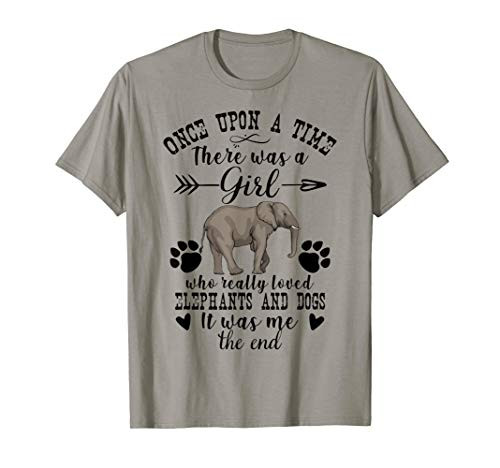 Once Upon A Time There Was A Girl Who Loved Elephants  and  Dogs T-Shirt Once Upon A Time There Was A Girl Who Loved Elephants  and  Dogs T-Shirt