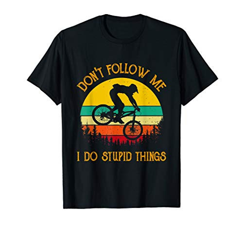 Don't follow me i do stupid things Mountain Biking Gifts T-Shirt Don't follow me i do stupid things Mountain Biking Gifts T-Shirt