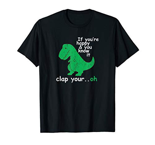 T Rex If You're Happy and You Know It Clap Your Oh T-Shirt