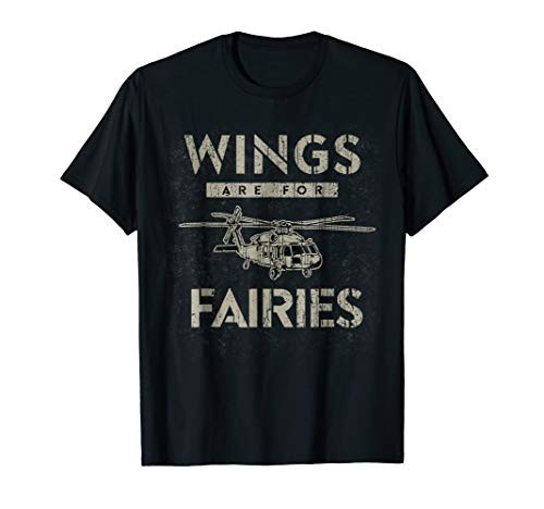 Military Helicopter Shirt Funny UH-60 Wings Are For Fairies