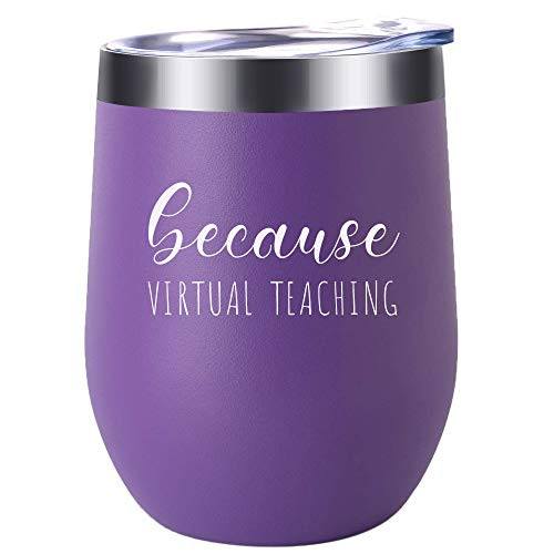 Because Virtual Teaching - Funny Stemless 12 oz Insulated Wine Tumbler - Teacher Appreciation or Birthday Gift Idea for Him or Her - Professor or Teaching Assistant Present for Online Learning Because Virtual Teaching - Funny Stemless 12 oz Insulated Wine Tumbler - Teacher Appreciation or Birthday Gift Idea for Him or Her - Professor or Teaching Assistant Present for Online Learning