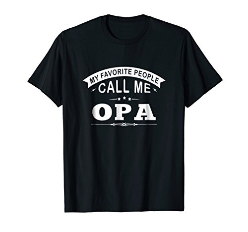 My Favorite People Call Me Opa Grandpa Gift Men T-Shirt