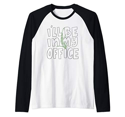 Ill be in my office - Funny Garden Gardener Quote Saying Raglan Baseball Tee