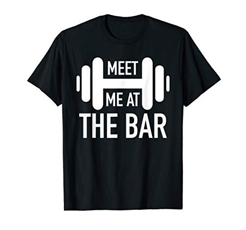 Meet Me At The Bar Fitness Gym Workout Funny Pun Gift T-Shirt Meet Me At The Bar Fitness Gym Workout Funny Pun Gift T-Shirt