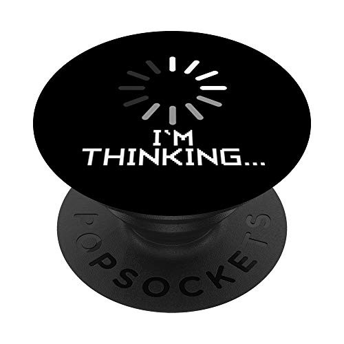 I'm Thinking Funny Computer Loading Wheel IT Nerd Coder Gift PopSockets PopGrip  Swappable Grip for Phones  and  Tablets