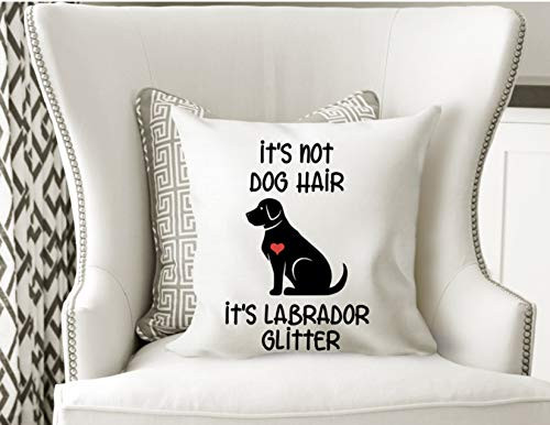 IT'S NOT DOG HAIR ITS LABRADOR GLITTER Labrador retriever LAB PILLOW RESCUE MOM LAB MOM BLACK LAB IT'S NOT DOG HAIR ITS LABRADOR GLITTER Labrador retriever LAB PILLOW RESCUE MOM LAB MOM BLACK LAB