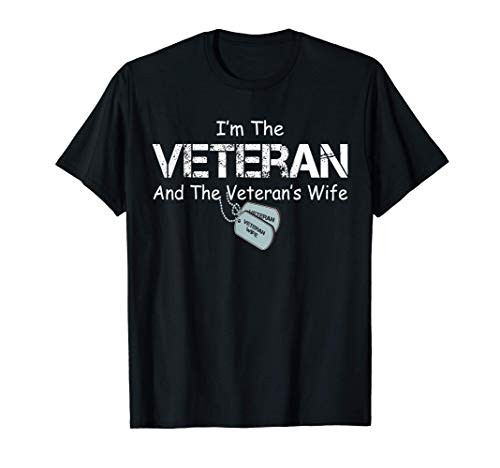 I'm The Veteran and The Veteran's Wife Veterans Day Gift T-Shirt