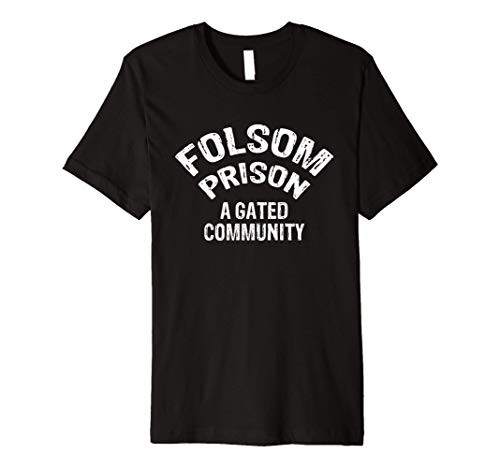 Folsom State Prison - A Gated Community Funny Gift Premium T-Shirt Folsom State Prison - A Gated Community Funny Gift Premium T-Shirt