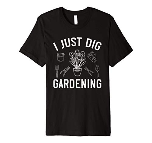 Gardening Shirt I Just Dig Gardening Funny Garden Planting Premium T-Shirt Gardening Shirt I Just Dig Gardening Funny Garden Planting Premium T-Shirt