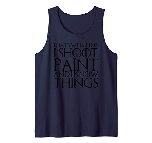 THAT'S WHAT I DO I SHOOT PAINT AND I KNOW THINGS Tank Top THAT'S WHAT I DO I SHOOT PAINT AND I KNOW THINGS Tank Top