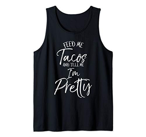 Funny Taco Gift Women's Feed Me Tacos and Tell Me I'm Pretty Tank Top