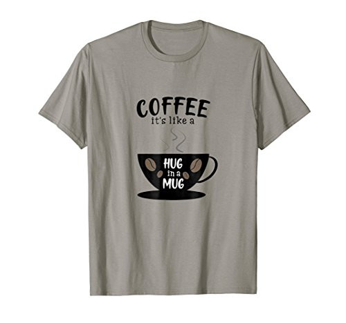 Funny Coffee Lover T Shirt Coffee Is Hug In A Mug