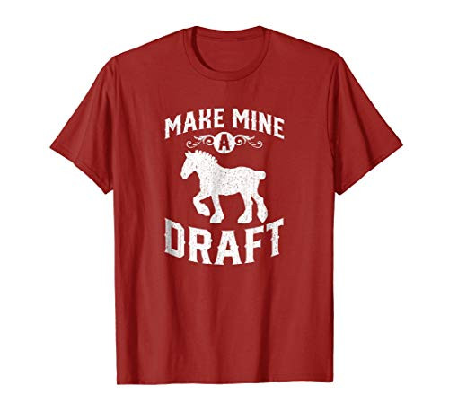Make Mine A Draft Horse Shirt