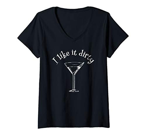Womens Funny Martini I Like It Dirty Love Drink Gift Bartender Bar V-Neck T-Shirt