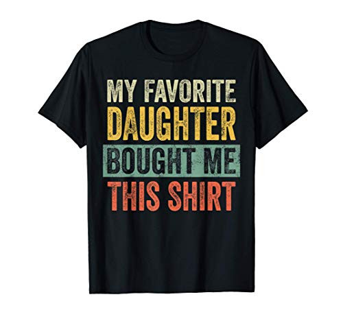 Mens My Favorite Daughter Bought Me This Shirt Funny Dad Gift T-Shirt Mens My Favorite Daughter Bought Me This Shirt Funny Dad Gift T-Shirt