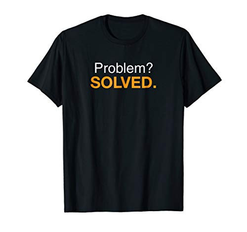 Problem? Solved. T Shirt