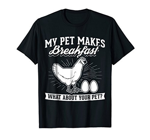 My Pet Makes Breakfast what about your pet chicken T-Shirt