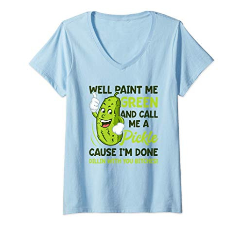 Womens Paint Me Green And Call Me A Pickle Bitches Funny V-Neck T-Shirt