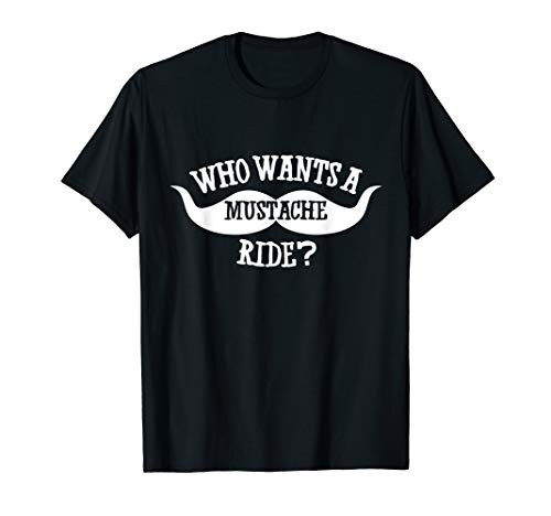 Mens Who wants a mustache ride t shirt