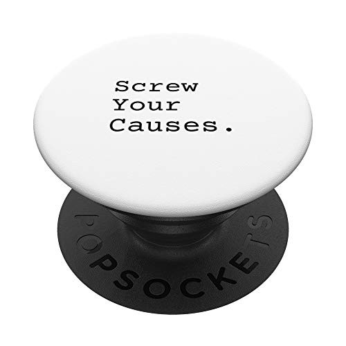 Screw your causes. PopSockets PopGrip  Swappable Grip for Phones  and  Tablets