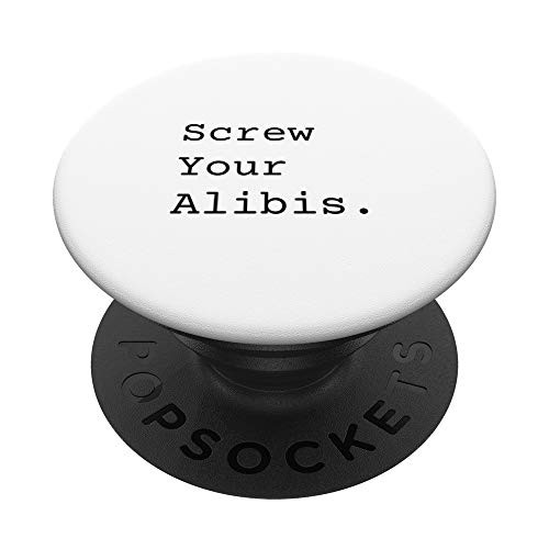 Screw your alibis. PopSockets PopGrip  Swappable Grip for Phones  and  Tablets