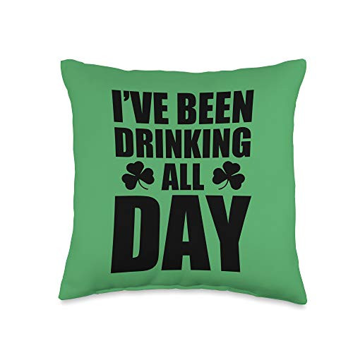 Funny St. Paddy's Day Drinking Gear Green St. Patrick's Drinking All Day Throw Pillow  16x16  Multicolor