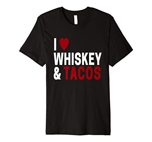 Whiskey Drinker Birthday Gifts I Love Tacos  and  Whiskey Premium T-Shirt